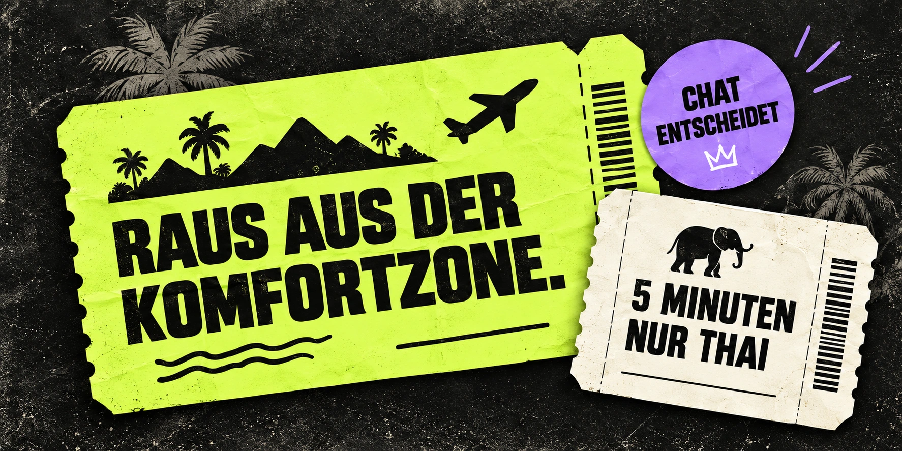 Raus aus der Komfortzone. Der Chat entscheidet. Zwei Reisetickets mit Palmen, Bergen, Flugzeug und der Challenge: 5 Minuten nur Thai.